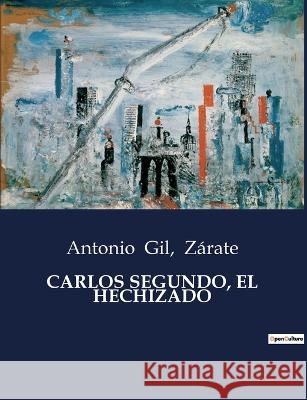 Carlos Segundo, El Hechizado Antonio Gil Zarate  9791041936489