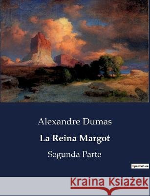 La Reina Margot: Segunda Parte Alexandre Dumas   9791041936779 Culturea
