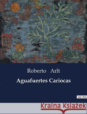 Aguafuertes Cariocas Roberto Arlt   9791041936946 Culturea