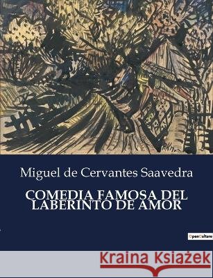 Comedia Famosa del Laberinto de Amor Miguel De Cervantes Saavedra   9791041937202 Culturea
