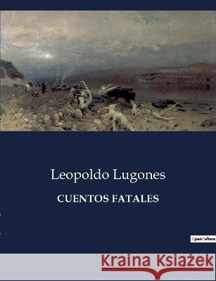 Cuentos Fatales Leopoldo Lugones   9791041937585