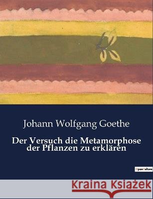 Der Versuch die Metamorphose der Pflanzen zu erklaren Johann Wolfgang Goethe   9791041939244 Culturea