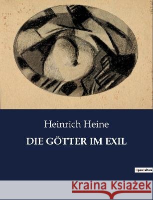 Die Goetter Im Exil Heinrich Heine   9791041939510 Culturea