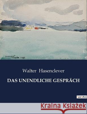 Das Unendliche Gesprach Walter Hasenclever   9791041939879 Culturea