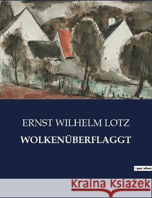 Wolkenuberflaggt Ernst Wilhelm Lotz   9791041939923