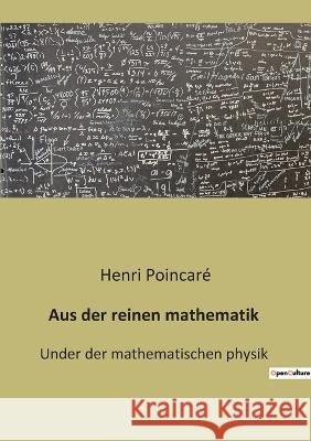 Aus der reinen mathematik: Under der mathematischen physik Henri Poincare   9791041940202 Culturea