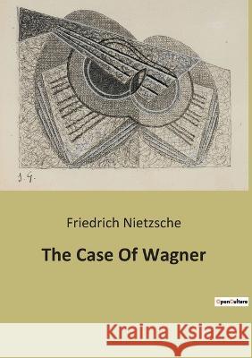 The Case Of Wagner Friedrich Wilhelm Nietzsche 9791041940714