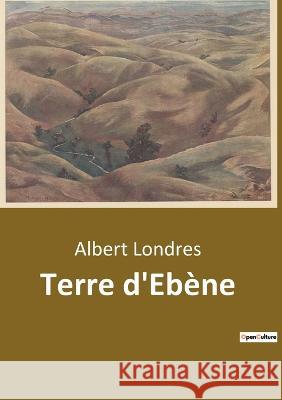 Terre d'Ebene Albert Londres   9791041941902 Shs Editions