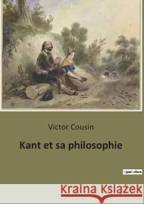 Kant et sa philosophie Victor Cousin   9791041942060 Shs Editions