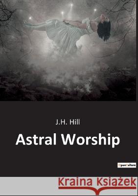Astral Worship J H Hill   9791041942527 Culturea
