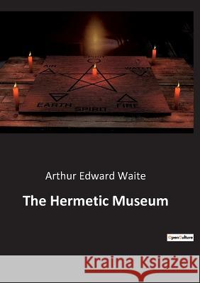 The Hermetic Museum Arthur Edward Waite   9791041942909 Culturea