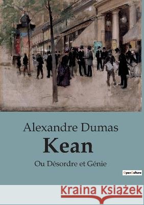 Kean: Ou Desordre et Genie Alexandre Dumas   9791041943067 Culturea