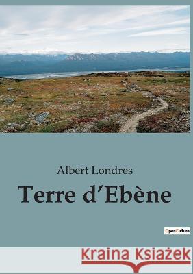 Terre d'Ebene Albert Londres   9791041943463 Shs Editions
