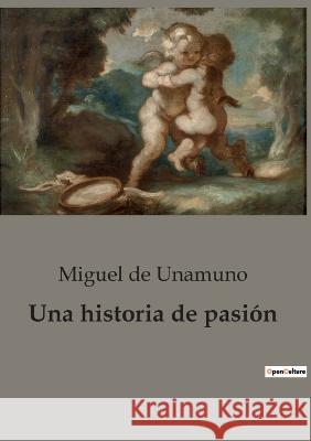 Una historia de pasion Miguel De Unamuno   9791041945320 Culturea
