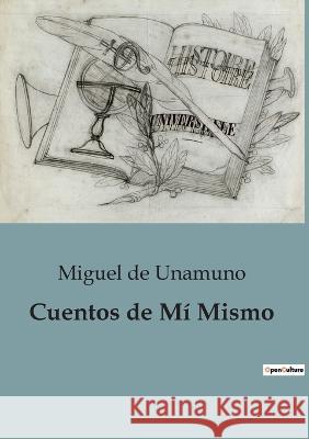 Cuentos de Mi Mismo Miguel De Unamuno   9791041945696 Culturea