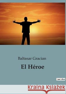 El Heroe Baltasar Gracian   9791041946167 Culturea
