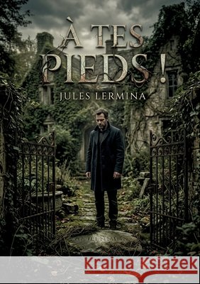 À tes pieds !: Les tourments d'un homme solitaire dans une maison abandonnée, un roman de Jules Lermina. Lermina, Jules 9791041946587 Culturea