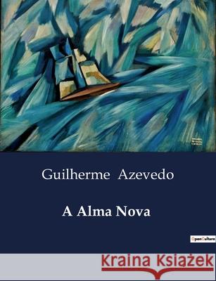 A Alma Nova Guilherme Azevedo 9791041946853