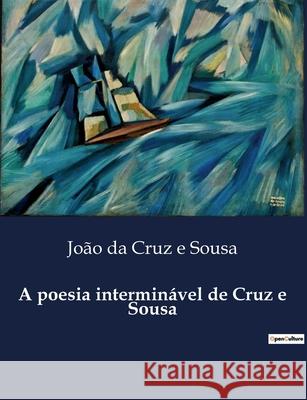 A poesia interminável de Cruz e Sousa João Da Cruz E Sousa 9791041947409