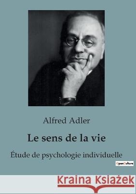Le sens de la vie: Etude de psychologie individuelle Alfred Adler   9791041947584 Shs Editions