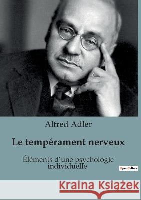 Le temperament nerveux: Elements d'une psychologie individuelle Alfred Adler   9791041947591 Shs Editions