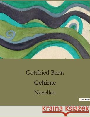 Gehirne: Novellen Gottfried Benn   9791041948864 Culturea