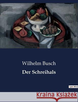 Der Schreihals Wilhelm Busch   9791041949045 Culturea