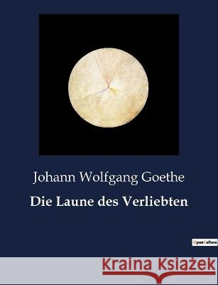 Die Laune des Verliebten Johann Wolfgang Goethe   9791041949304 Culturea