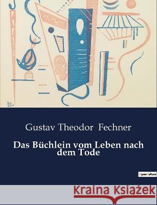 Das Buchlein vom Leben nach dem Tode Gustav Theodor Fechner   9791041949571 Culturea