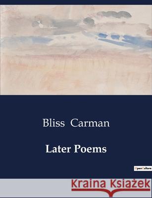 Later Poems Bliss Carman 9791041988860