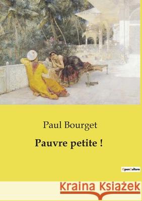 Pauvre petite ! Paul Bourget 9791041998616
