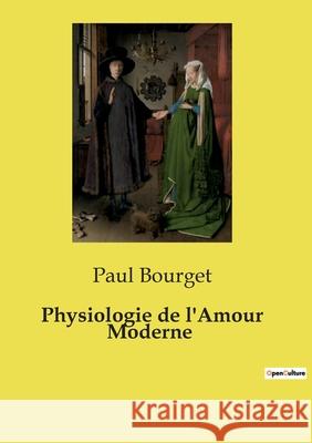Physiologie de l'Amour Moderne Paul Bourget 9791041998623