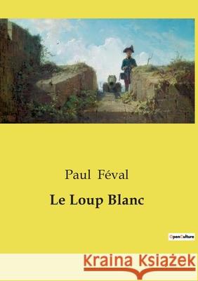 Le Loup Blanc Paul Féval 9791041998708