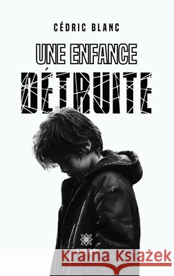 Une enfance détruite Blanc, Cédric 9791042228750