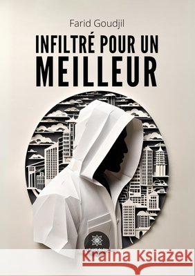 Infiltré pour un meilleur Goudjil, Farid 9791042238339