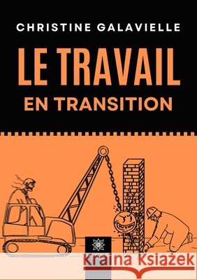 Le travail en transition Galavielle, Christine 9791042242459 Le Lys Bleu Editions