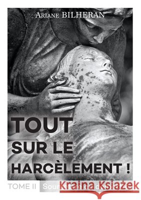 Tout sur le harcèlement ! Tome II: Soumettre ou démettre Bilheran, Ariane 9791042401221 Bookelis