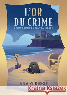 PETITS CRIMES DU BOUT DU MONDE - L'Or du crime (2) O'Ridge, Ana 9791042412920