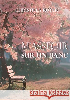 M'asseoir sur un banc Royer, Christilla 9791042467197