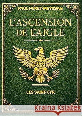 L'Ascension de l'Aigle: Les Saint-Cyr Péret-Meyssan, Paul 9791042493769 Bookelis