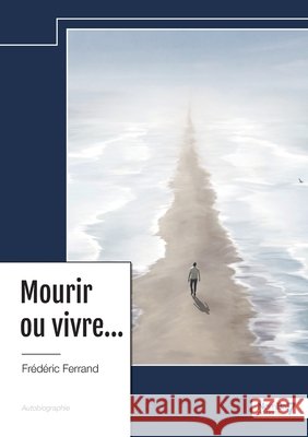 Mourir ou vivre... Ferrand, Frédéric 9791042701222