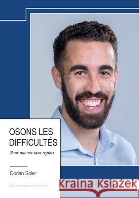 Osons les difficultés: Pour une vie sans regrets Soler, Dorian 9791042701987