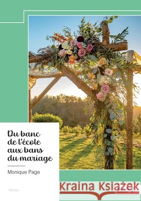 Du banc de l'école aux bans du mariage Page, Monique 9791042705817 Nombre7