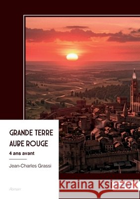 Grande Terre - Aube Rouge: 4 ans avant Grassi, Jean-Charles 9791042728779