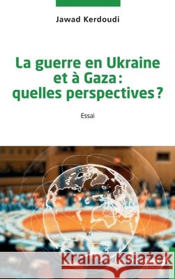 La guerre en Ukraine et à Gaza: quelles perspectives ? Kerdoudi, Jawad 9791042802844