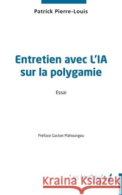 Entretien avec l'IA sur la polygamie Pierre-Louis, Patrick, Mahoungou, Gaston 9791042806231 Les Impliques