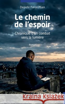 Le chemin de l'espoir: Chronique d'un combat vers Mian, Depohi Ferol 9791042811006