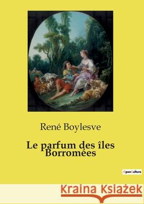 Le parfum des îles Borromées René Boylesve 9791043100963