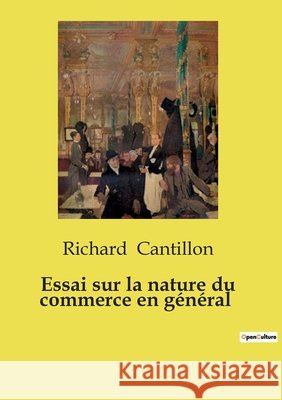 Essai sur la nature du commerce en général Richard Cantillon 9791043101304