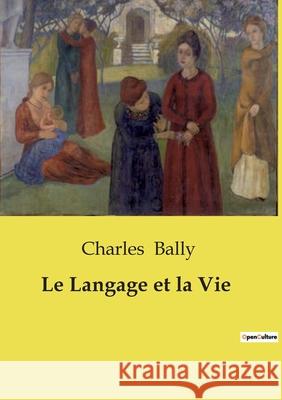 Le Langage et la Vie Charles Bally 9791043101786